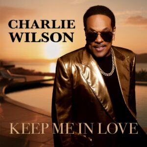 Charlie Wilson Releases New Single “Keep Me In Love”