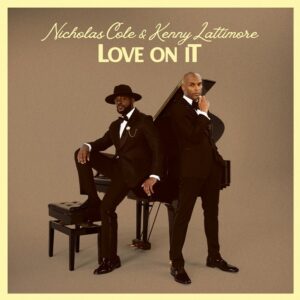 Kenny Lattimore Joins Nicholas Cole On His New Single “Love On It”