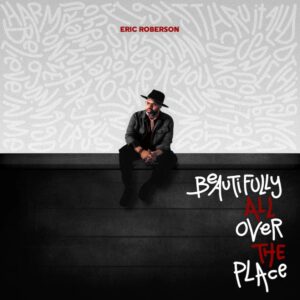 Eric Roberson Releases New Album “Beautifully All Over The Place”