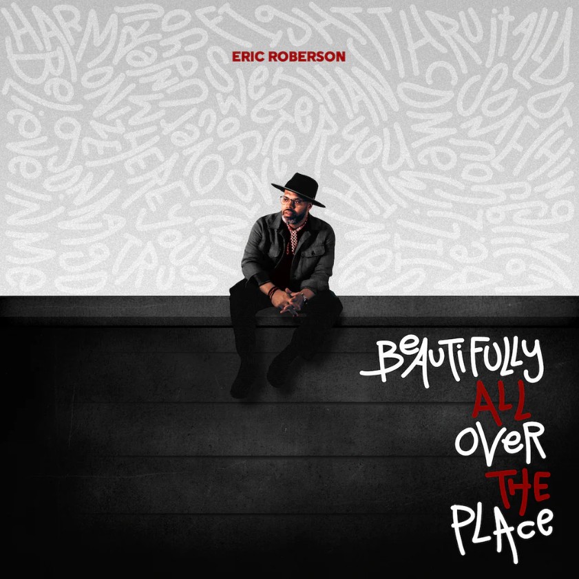 Eric Roberson Releases New Album “Beautifully All Over The Place” Eric Roberson Releases New Album “Beautifully All Over The Place”